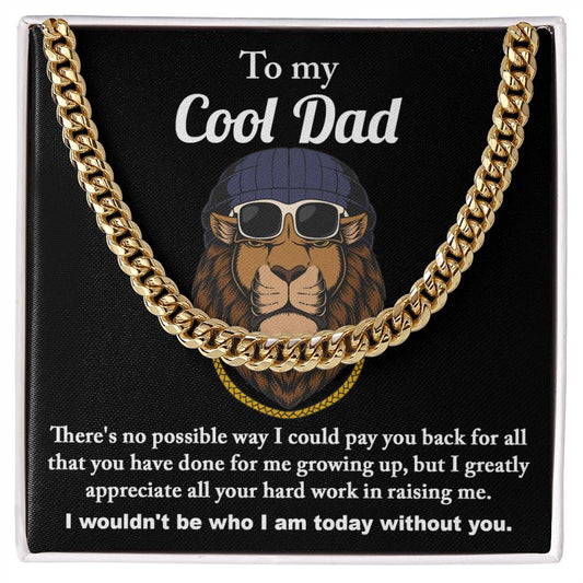 To My Cool Dad - There's No Possible Way I Could Pay You Back For All That You Have Done For Me Growing Up - Cuban Link Chain