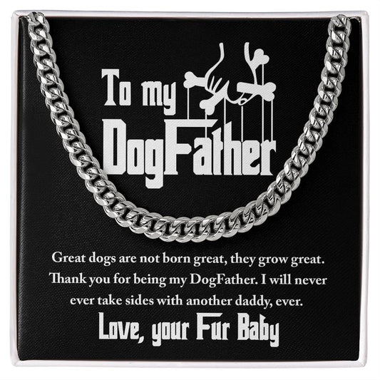 To My Dog Father - Great Dogs Are Not Born Great, They Grow Great. Thank You For Being Dog Father - Cuban Link Necklace