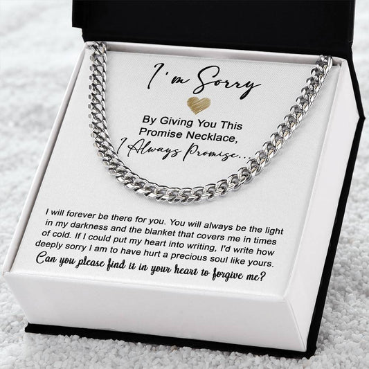 I'm Sorry - By Giving You This Promise Necklace, I Always Promise....I Will Forever Be There For You - Cuban Link Necklace Gift