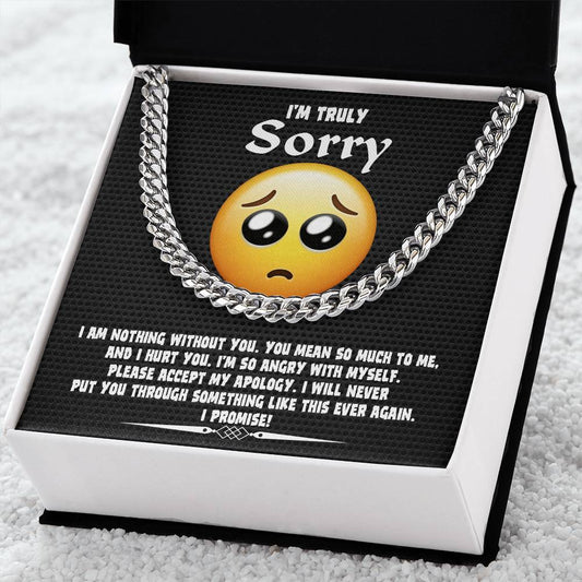 I'm Truly Sorry - I Am Nothing Without You. You Mean So Much To Me, And I Hurt You - Cuban Link Chain Gift