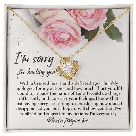 I'm Sorry For Hurting You - With A Bruised Heart And A Deflated Ego, I Humbly Apologize For My Actions And How Much I Hurt You - Love Knot Necklace Gift