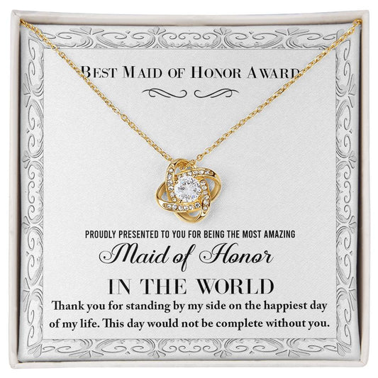 Best Maid Of Honor Award - Proudly Presented To You For Being The Most Amazing Maid Of Honor In The World. Thank You For Standing By My Side On The Happiest Day Of My Life - Love Knot Necklace Gift