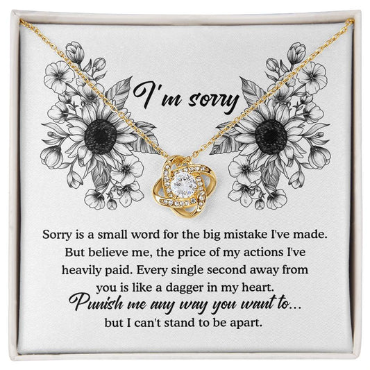 I'm Sorry - Sorry Is A Small Word For The Big Mistake I've Made. But Believe Me, The Price Of My Actions I've Heavily Paid - Love Knot Necklace Gift