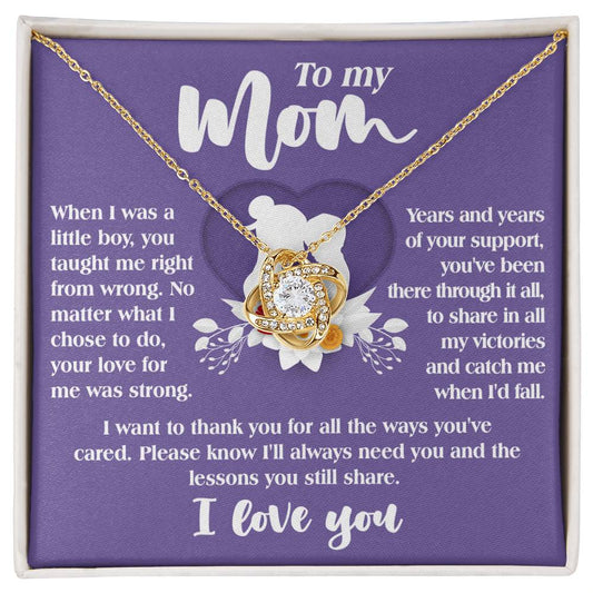 To My Mom - When I Was A Little Boy, You Taught Me Right From Wrong. No Matter What I Choose To Do, Your Love For Me Was Strong - Love Knot Necklace