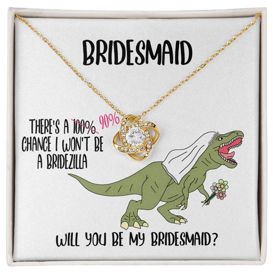 Funny Necklace Gift For Bridesmaid - There's A 90% Chance I Won't Be A Bridezilla, Will You Be My Bridesmaid? - Love Knot Necklace