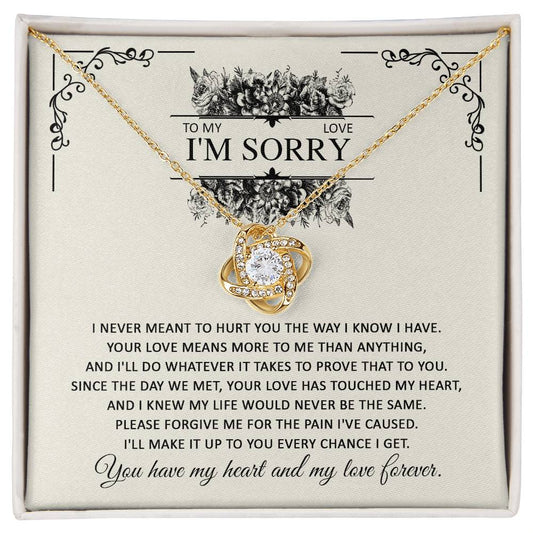 To My Love, I'm Sorry - I Never Meant To Hurt You The Way I Know I Have. Your Love Means More To Me Than Anything, And I'll Do Whatever It Takes To Prove That To You - Love Knot Necklace Gift