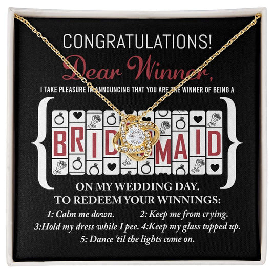 Congratulations Dear Winner, I Take Pleasure In Announcing That You Are The Winner Of Being A Bridesmaid On My Wedding Day - Love Knot Necklace Gift