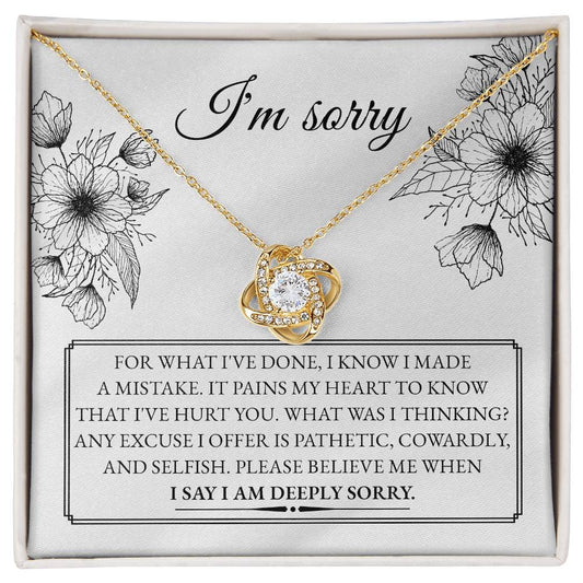 I'm Sorry - For What I've Done, I Know I Made A Mistake. It Pains Me Heart To Know That I've Hurt You - Love Knot Necklace Gift