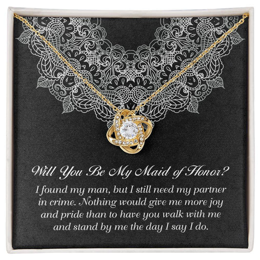 Will You Be My Maid Of Honor? - I Found My Man, But I Still Need My Partner In Crime. Nothing Would Give Me More Joy And Pride That To Have You Walk With Me And Stand By Me The Day I Say I Do - Love Knot Necklace