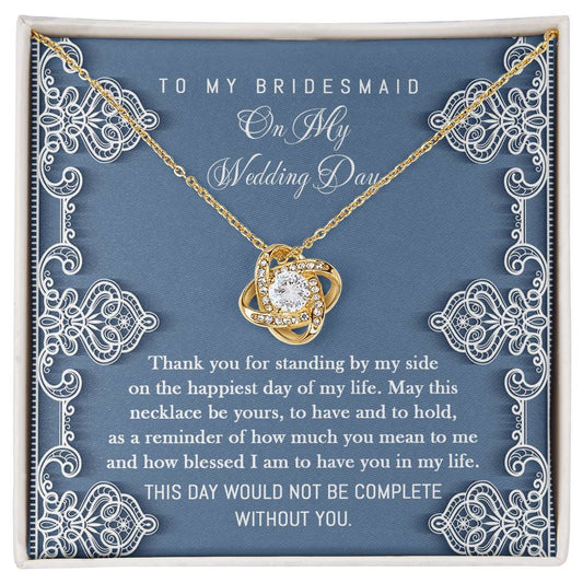 To My Bridesmaid On My Wedding Day - Thank You For Standing By My Side On The Happiest Day Of My Life - Love Knot Necklace