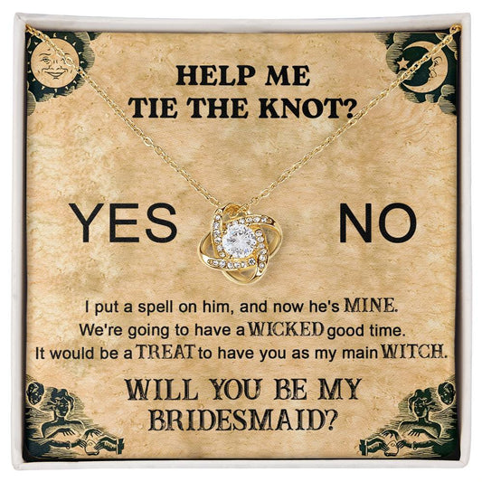 I Put A Spell On Him, And Now He's Mine. Help Me Tie The Knot? Will You Be My Bridesmaid? - Funny Love Knot Necklace