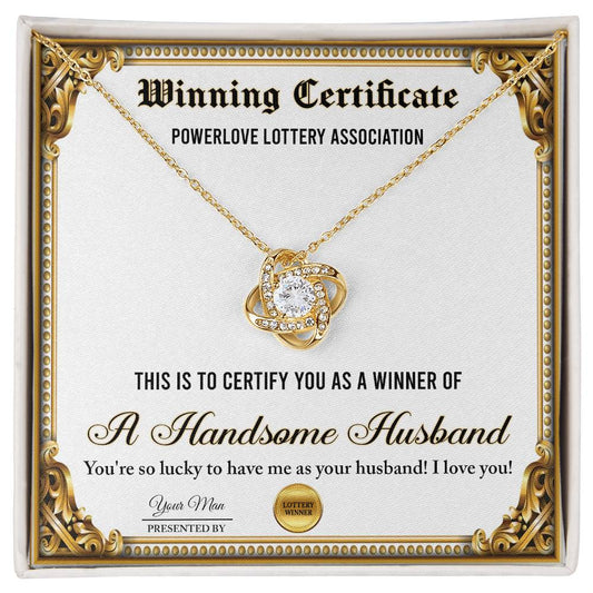 Winning Certificate - Powerlove Lottery Association - This Is To Certify You As A Winner Of A Handsome Husband. You're Lucky To Have Me As Your Husband - Love Knot Necklace Gift