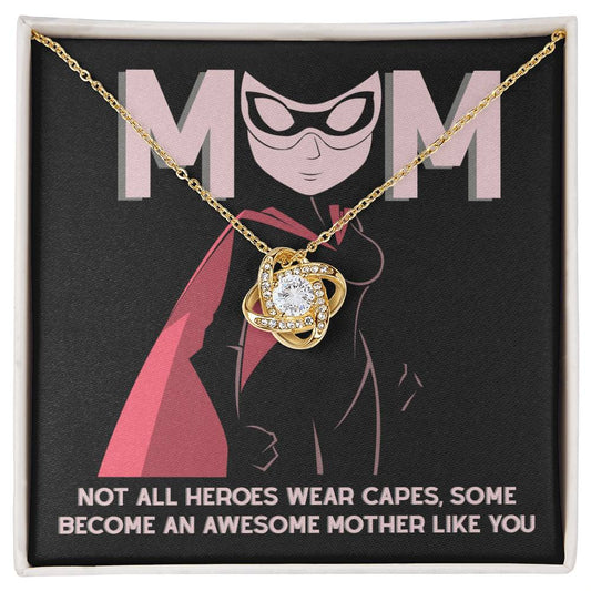 To My Mom - Not All Heroes Wear Capes, Some Become Awesome Mother Like You - Love Knot Necklace