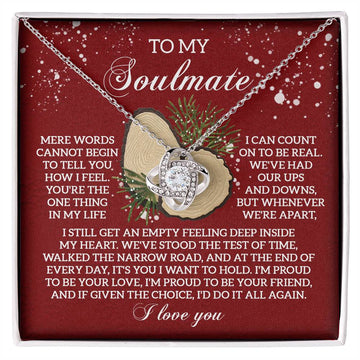 To My Soulmate - Mere Words Cannot Begin To Tell You How I Feel You're The One Thing In My Life I Can Count On To Be Real - Love Knot Necklace