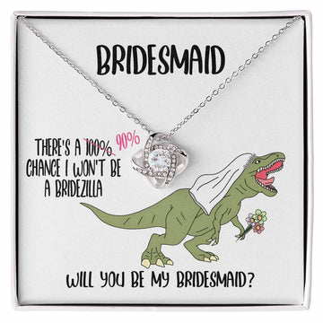 Funny Necklace Gift For Bridesmaid - There's A 90% Chance I Won't Be A Bridezilla, Will You Be My Bridesmaid? - Love Knot Necklace