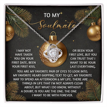 To My Soulmate - I May Not Have Taken You On Your First Date, Been Your First Kiss, Or Been Your First Love, But You Can Trust That I Want To Be Your Last Everything - Love Knot Necklace