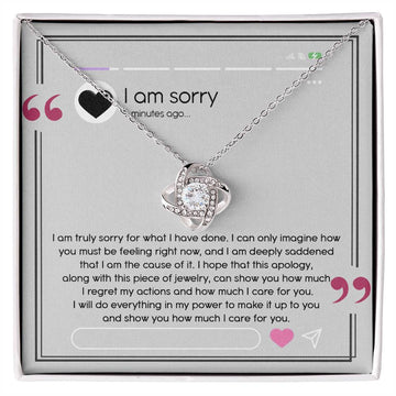 I Am Sorry - I Am Truly Sorry For What I Have Done. I Can Only Imagine How You Must Be Feeling Right Now, And I Am Deeply Saddened That I Am The Cause Of It - Love Knot Necklace