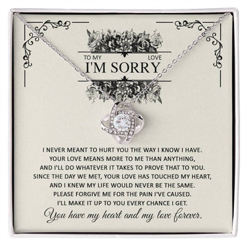 To My Love, I'm Sorry - I Never Meant To Hurt You The Way I Know I Have. Your Love Means More To Me Than Anything, And I'll Do Whatever It Takes To Prove That To You - Love Knot Necklace Gift