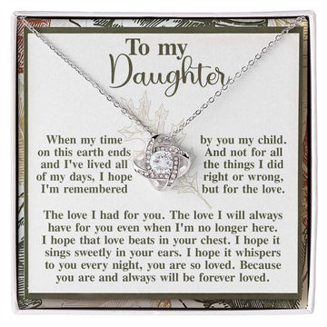 To My Daughter - When My Time On This Earth Ends And I've Lived All Of My Days, I Hope I'm Remembered By You My Child - Love Knot Necklace