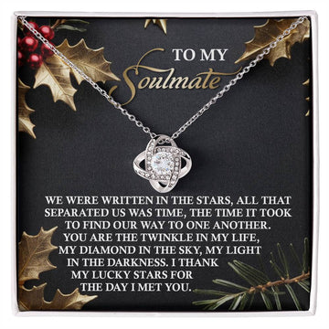 To My Soulmate - We Were Written In The Stars, All That Separated Us Was Time, The Time It Took To Find Our Way To One Another - Love Knot Necklace