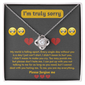 I'm Truly Sorry - My World Is Falling Apart. Every Single Day Without You Is A Day I Just Can't Start - Love Knot Necklace Gift For Girlfriend