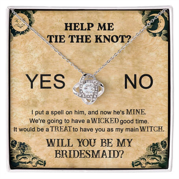 I Put A Spell On Him, And Now He's Mine. Help Me Tie The Knot? Will You Be My Bridesmaid? - Funny Love Knot Necklace