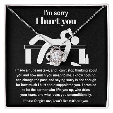 I'm Sorry I Hurt You - I Made A Huge Mistake, And I Can't Stop Thinking About You And How Much You Mean To Me - Love Knot Necklace Gift