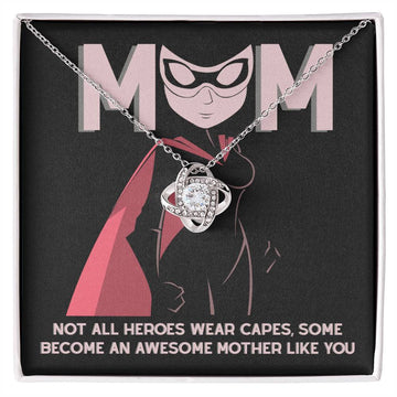 To My Mom - Not All Heroes Wear Capes, Some Become Awesome Mother Like You - Love Knot Necklace