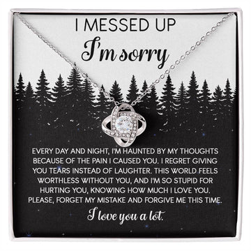 I Messed Up, I'm Sorry - Every Day And Night, I'm Haunted By My Thoughts Because Of The Pain I Caused You - Love Knot Necklace Gift