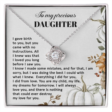 To My Precious Daughter - I Gave Birth To You, But You Came With No Instructions. All I Knew Was That I Loved You Long Before I Saw You - Love Knot Necklace