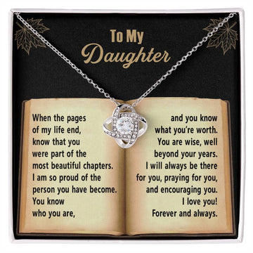 To My Daughter - When The Pages Of My Life End, Know That You Were Part Of The Most Beautiful Chapters - Love Knot Necklace Gift From Parent