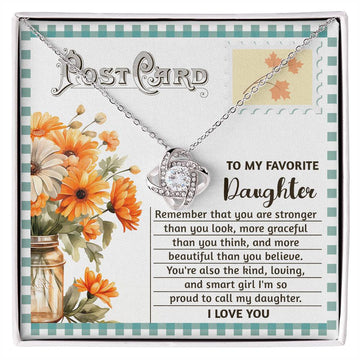 To My Favorite Daughter - Remember That You Are Stronger Than You Look, More Graceful Than You Think, And More Beautiful Than You Believe - Love Knot Necklace