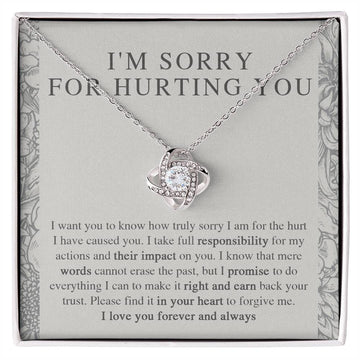 I'm Sorry For Hurting You - I Want You To Know How Truly Sorry I Am For The Hurt I Have Caused You. I Take Full Responsibility For My Actions And Their Impact On You - Love Knot Necklace