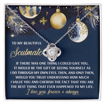 To My Beautiful Soulmate - If There Was One Thing I Could Give You, It Would Be The Gift Of Seeing Yourself As I Do Through My Own Eyes - Love Knot Necklace