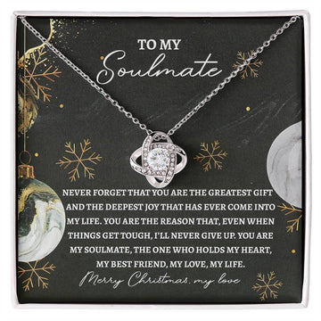 To My Soulmate - Never Forget That You Are The Greatest Gift And The Deepest Joy That Has Ever Come Into My Life - Love Knot Necklace