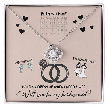 Funny Bridesmaid Jewelry - Plan With Me, Cry With Me, Stand With Me, Hold My Dress Up When I Need A Wee - Love Knot Necklace