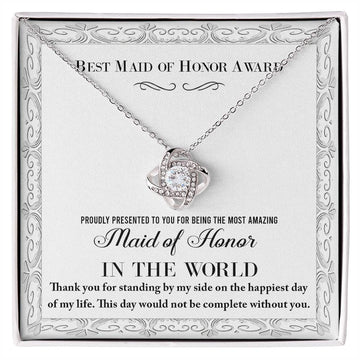 Best Maid Of Honor Award - Proudly Presented To You For Being The Most Amazing Maid Of Honor In The World. Thank You For Standing By My Side On The Happiest Day Of My Life - Love Knot Necklace Gift