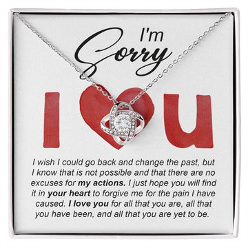 I'm Sorry Love Knot Necklace Gift - I Wish I Could Go Back And Change The Past, But I Know That Is Not Possible And That There Are No Excuses For My Actions.