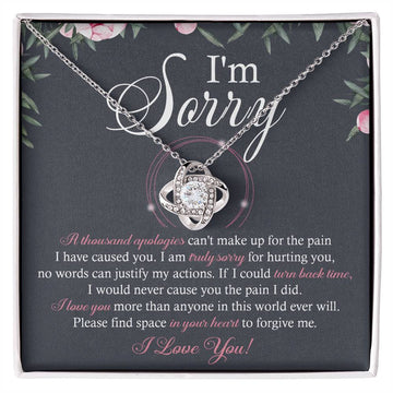 I'm Sorry - A Thousand Apologies Can't Make Up For The Pain I Have Caused You - Love Knot Necklace Gift