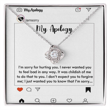 My Apology - I'm Sorry For Hurting You. I Never Wanted You To Feel Bad In Any Way. It Was Childish Of Me To Do That To You - Love Knot Necklace