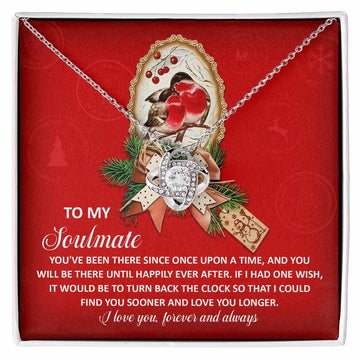 To My Soulmate - You've Been There Since Once Upon A Time, And You Will Be There Until Happily Ever After - Love Knot Necklace