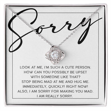 Sorry - Look At Me, I'm Such A Cute Person. How Can You Possibly Be Upset With Someone Like That? - Funny Love Knot Necklace Gift