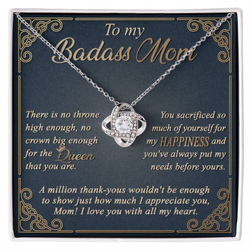 To My Badass Mom - There Is No Throne High Enough, No Crown Big Enough For The Queen That You Are - Love Knot Necklace