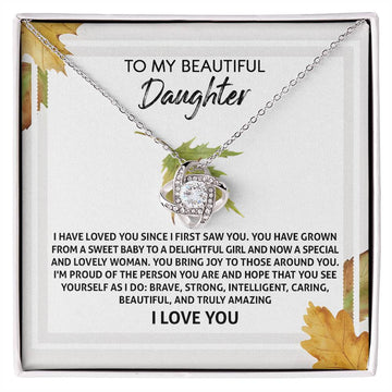 To My Beautiful Daughter - I Have Loved You Since I First Saw You. You Have Grown From A Sweet Baby To A Delightful Girl And Now A Special And Lovely Woman - Love Knot Necklace