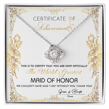 Certificate Of Achievement - This Is To Certify That You Are Now Officially The World's Greatest Maid Of Honor - Love Knot Necklace Gift For Maid Of Honor