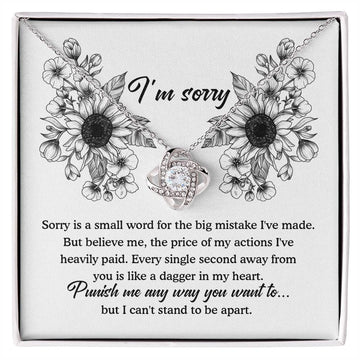 I'm Sorry - Sorry Is A Small Word For The Big Mistake I've Made. But Believe Me, The Price Of My Actions I've Heavily Paid - Love Knot Necklace Gift