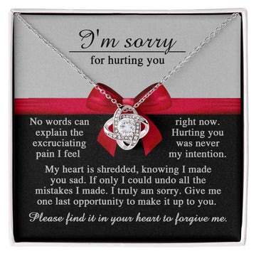 I'm Sorry For Hurting You - No Words Can Explain The Excruciating Pain I Feel Right Now - Love Knot Necklace Gift For Girlfriend