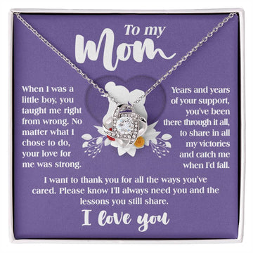 To My Mom - When I Was A Little Boy, You Taught Me Right From Wrong. No Matter What I Choose To Do, Your Love For Me Was Strong - Love Knot Necklace