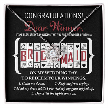 Congratulations Dear Winner, I Take Pleasure In Announcing That You Are The Winner Of Being A Bridesmaid On My Wedding Day - Love Knot Necklace Gift