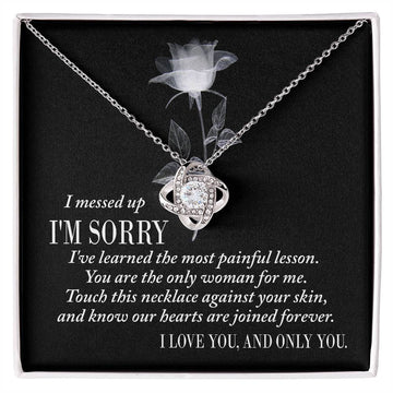 I Messed Up, I'm Sorry - I've Learned The Most Painful Lesson. You Are The Only Woman For Me - Love Knot Necklace Gift